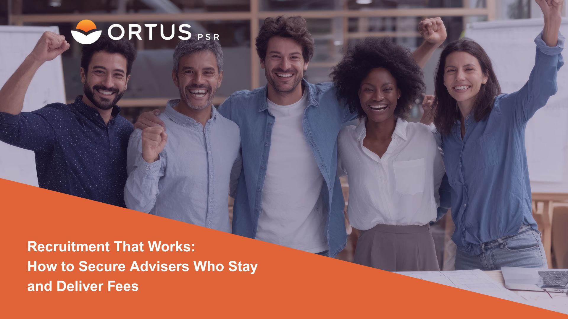 Proven Strategies to Recruit Growth-Focused Advisers for Your IFA Busines